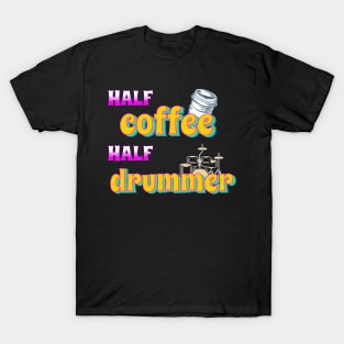 Half Coffee Half Drummer T-Shirt